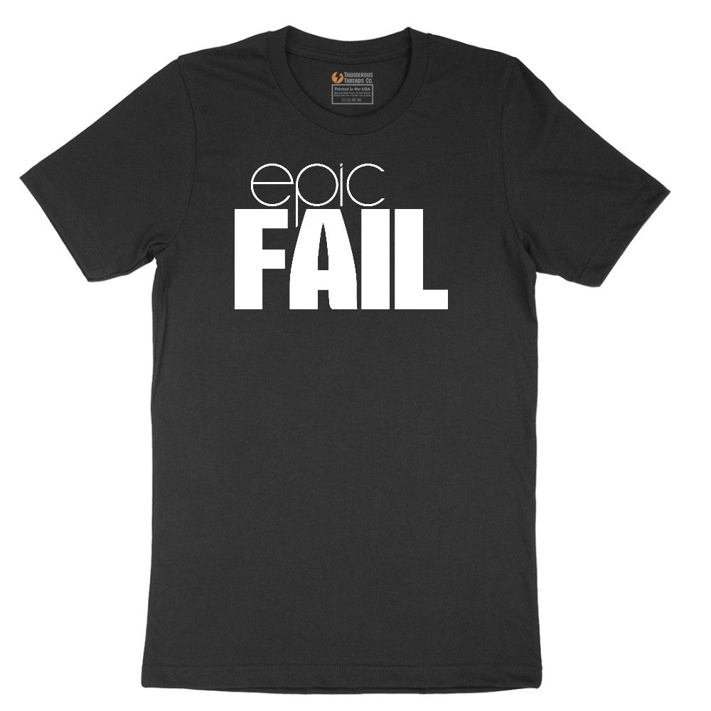 Epic Fail - Mens & Ladies T-Shirt Short Sleeve Tee - Jet Black