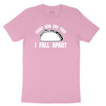 Every Now and Then I Fall Apart Toddler Short Sleeve Tee - Candy Pink