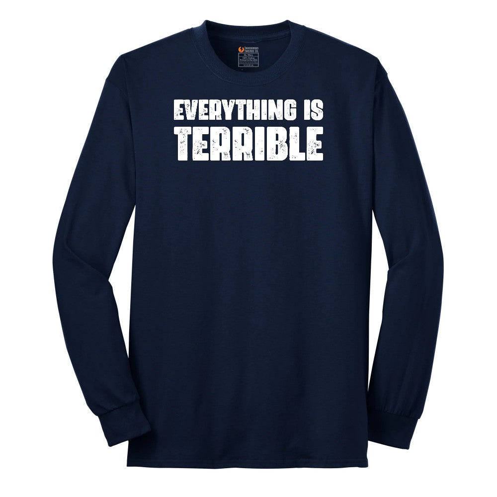 Everything is Terrible - Mens & Ladies T-Shirt Long Sleeve Tee - Navy