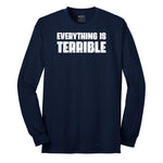 Everything is Terrible - Mens & Ladies T-Shirt Long Sleeve Tee - Navy
