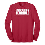 Everything is Terrible - Mens & Ladies T-Shirt Long Sleeve Tee - Red