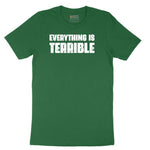 Everything is Terrible - Mens & Ladies T-Shirt Short Sleeve Tee - Athletic Kelly