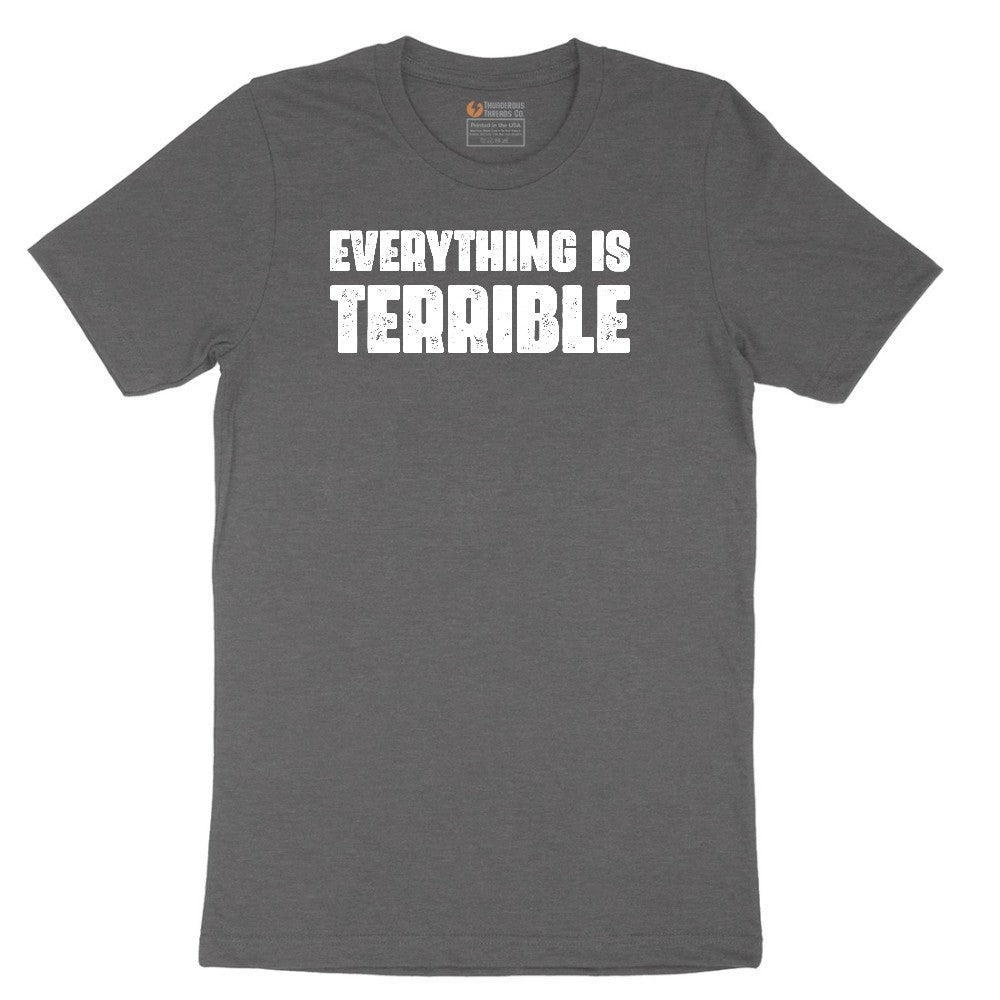 Everything is Terrible - Mens & Ladies T-Shirt Short Sleeve Tee - Dark Heather Grey