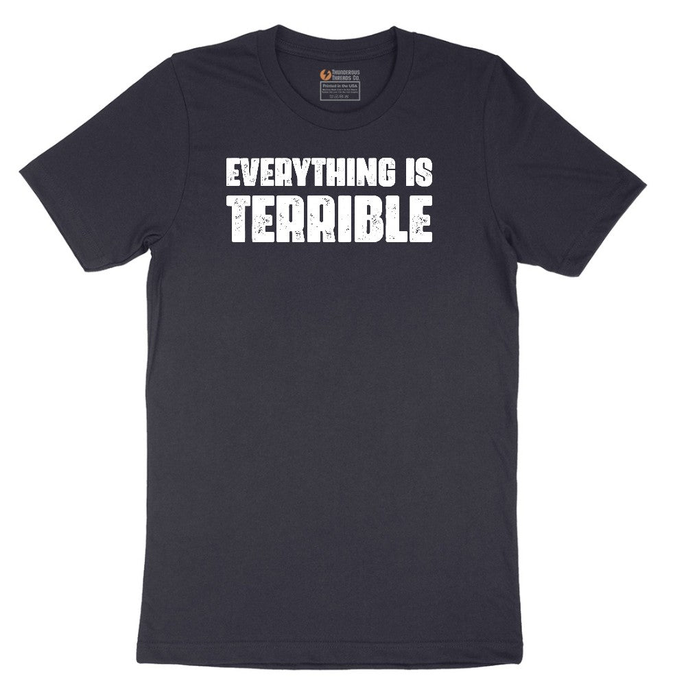 Everything is Terrible - Mens & Ladies T-Shirt Short Sleeve Tee - Deep Navy
