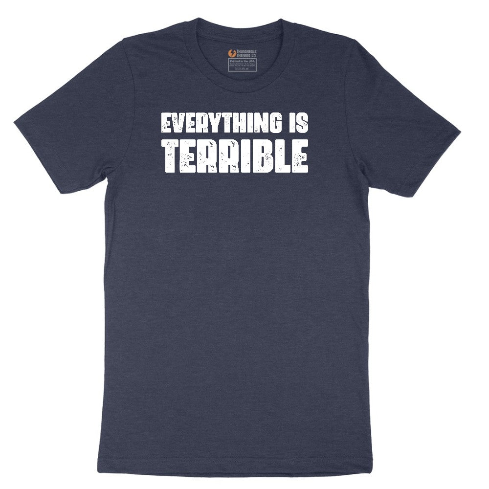 Everything is Terrible - Mens & Ladies T-Shirt Short Sleeve Tee - Heather Navy