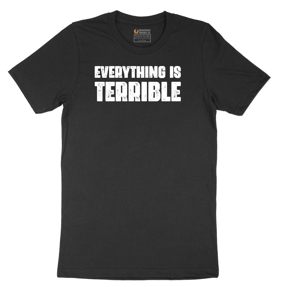 Everything is Terrible - Mens & Ladies T-Shirt Short Sleeve Tee - Jet Black
