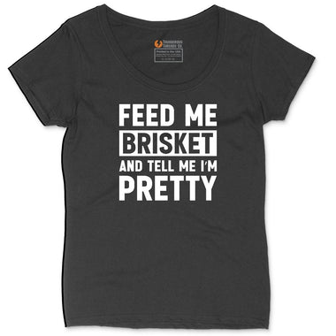 Feed Me Brisket and Tell Me I'm Pretty Ladies Curvy Tee - Black