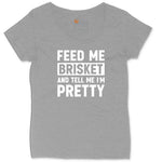 Feed Me Brisket and Tell Me I'm Pretty Ladies Curvy Tee - Granite Heather