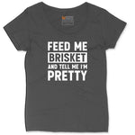 Feed Me Brisket and Tell Me I'm Pretty Ladies Curvy Tee - Vintage Smoke