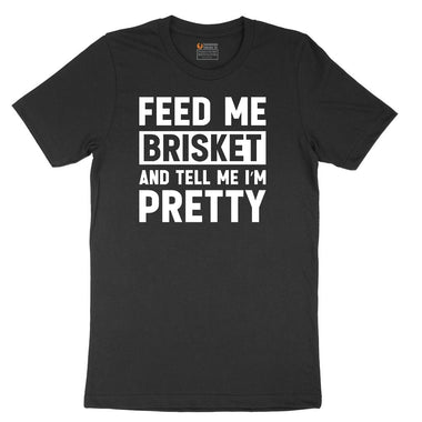 Feed Me Brisket and Tell Me I'm Pretty Ladies Short Sleeve Tee - Black