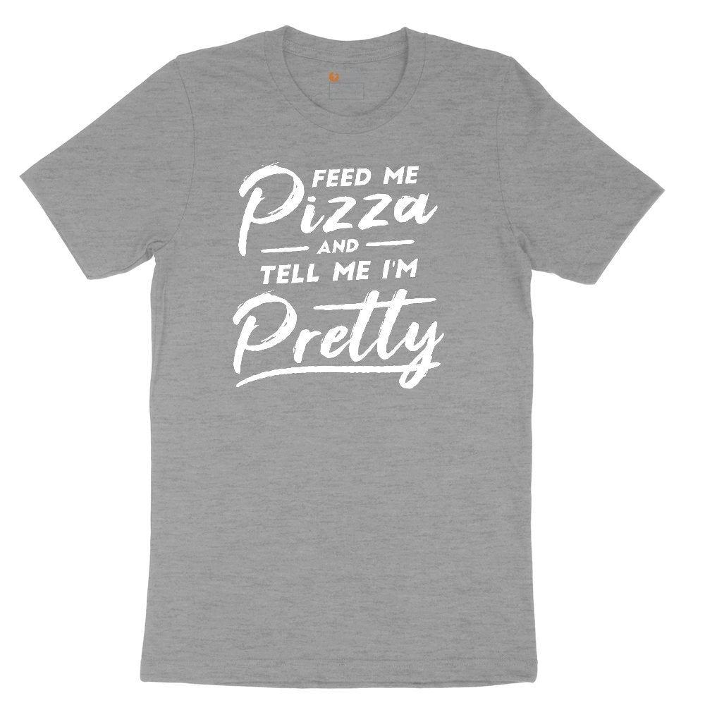 Feed Me Pizza and Tell Me I'm Pretty Ladies Short Sleeve Tee - Granite Heather