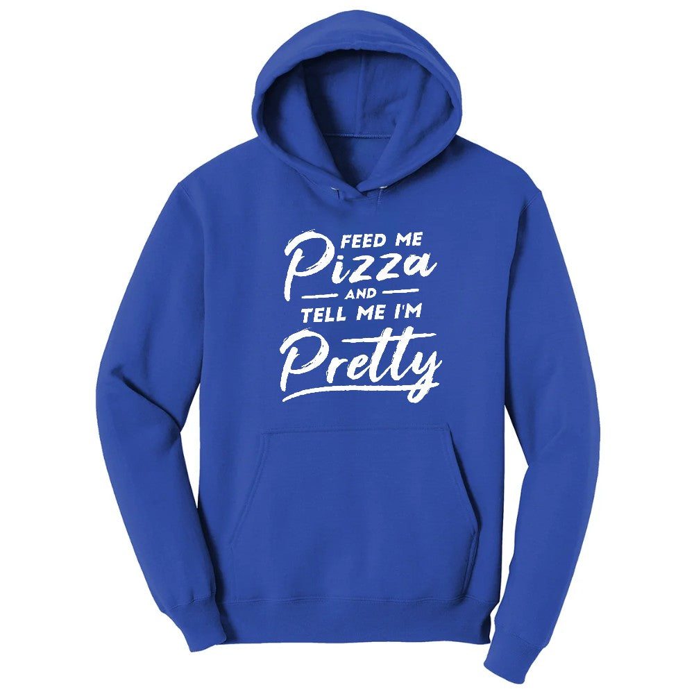 Feed Me Pizza and Tell Me I'm Pretty Hoodie - True Royal