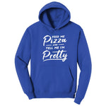 Feed Me Pizza and Tell Me I'm Pretty Hoodie - True Royal