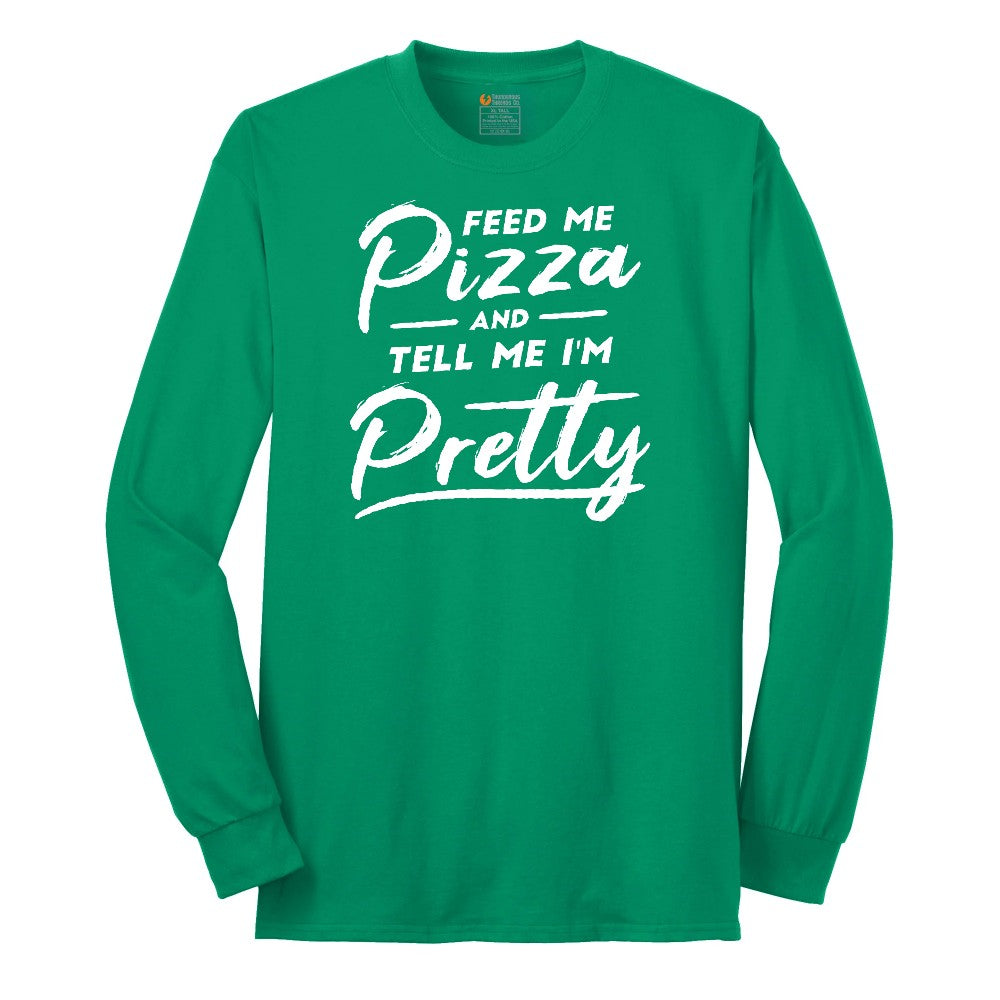 Feed Me Pizza and Tell Me I'm Pretty Long Sleeve Tee - Kelly Green