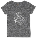 Feed Me Tacos and Tell Me Im Pretty Ladies Curvy Tee - Black Leopard
