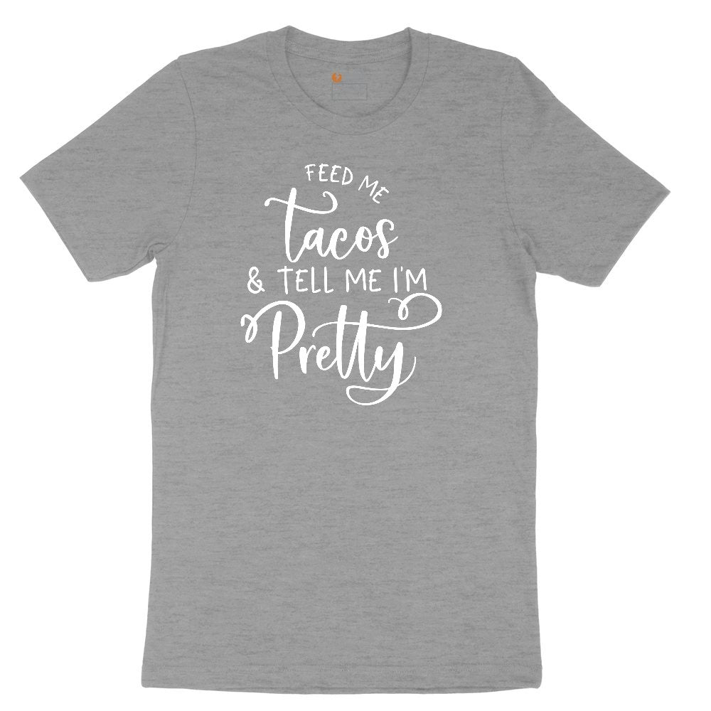 Feed Me Tacos and Tell Me Im Pretty Ladies Short Sleeve Tee - Granite Heather