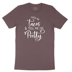 Feed Me Tacos and Tell Me Im Pretty Ladies Short Sleeve Tee - Sangria Blackout