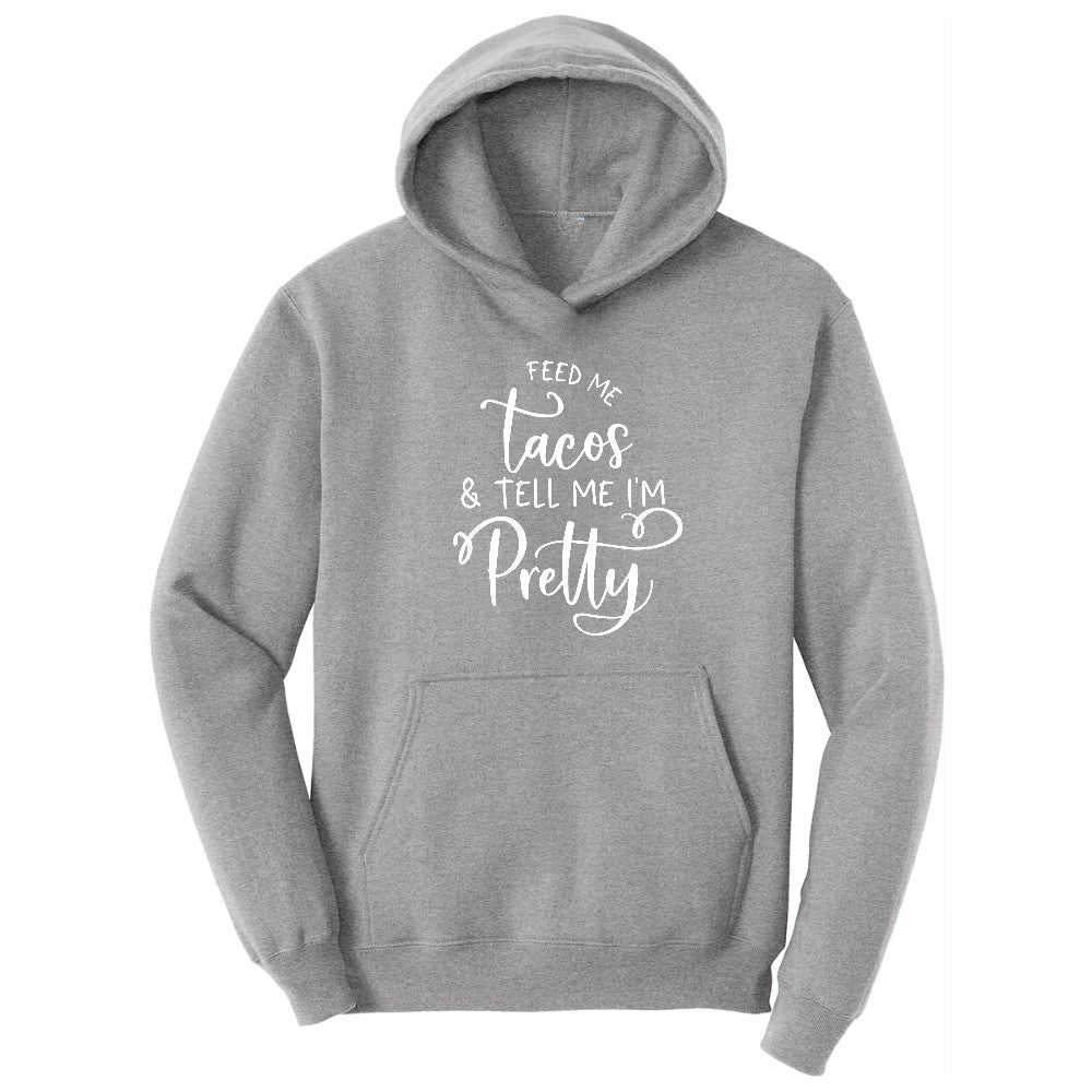 Feed Me Tacos and Tell Me Im Pretty Hoodie - Athletic Heather