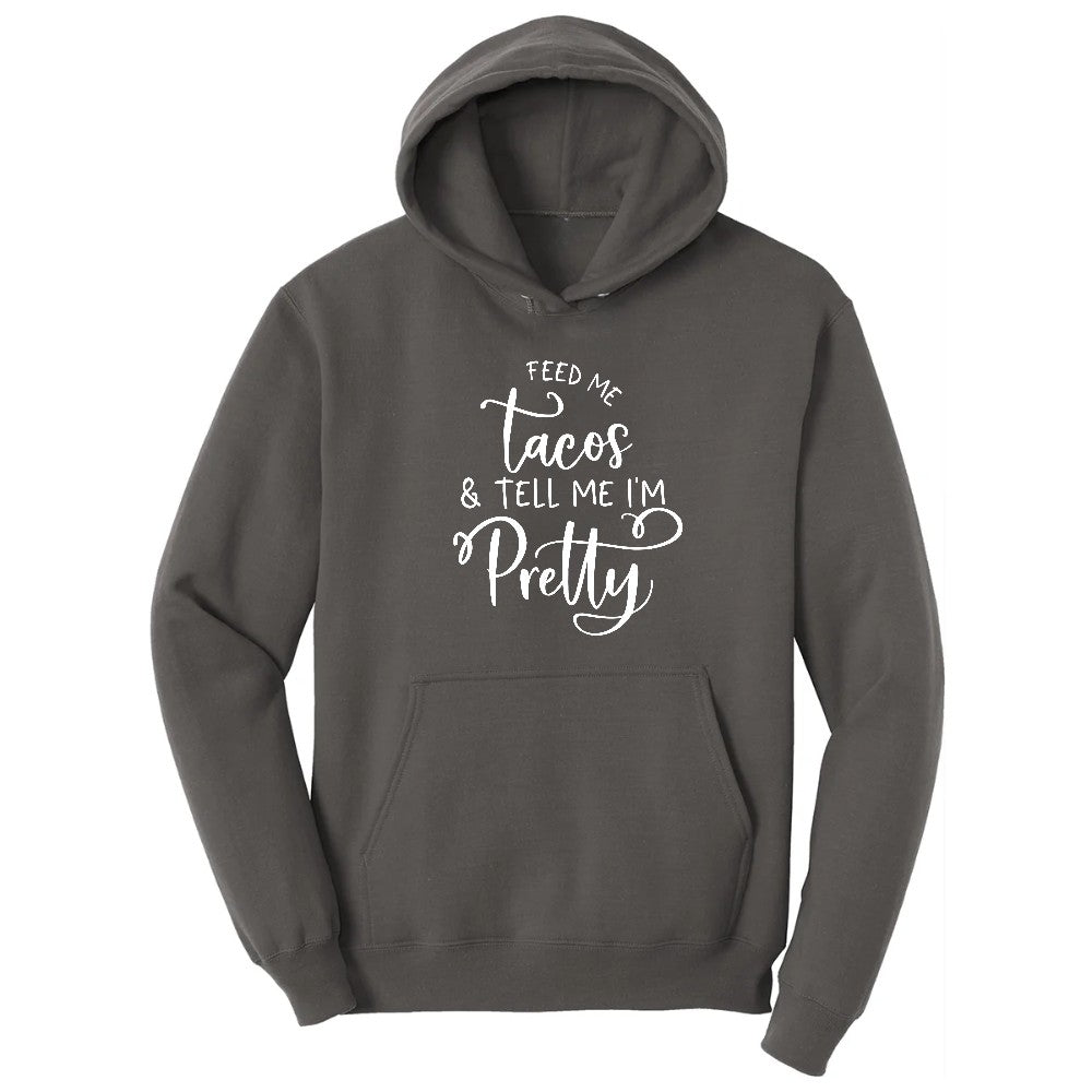 Feed Me Tacos and Tell Me Im Pretty Hoodie - Charcoal