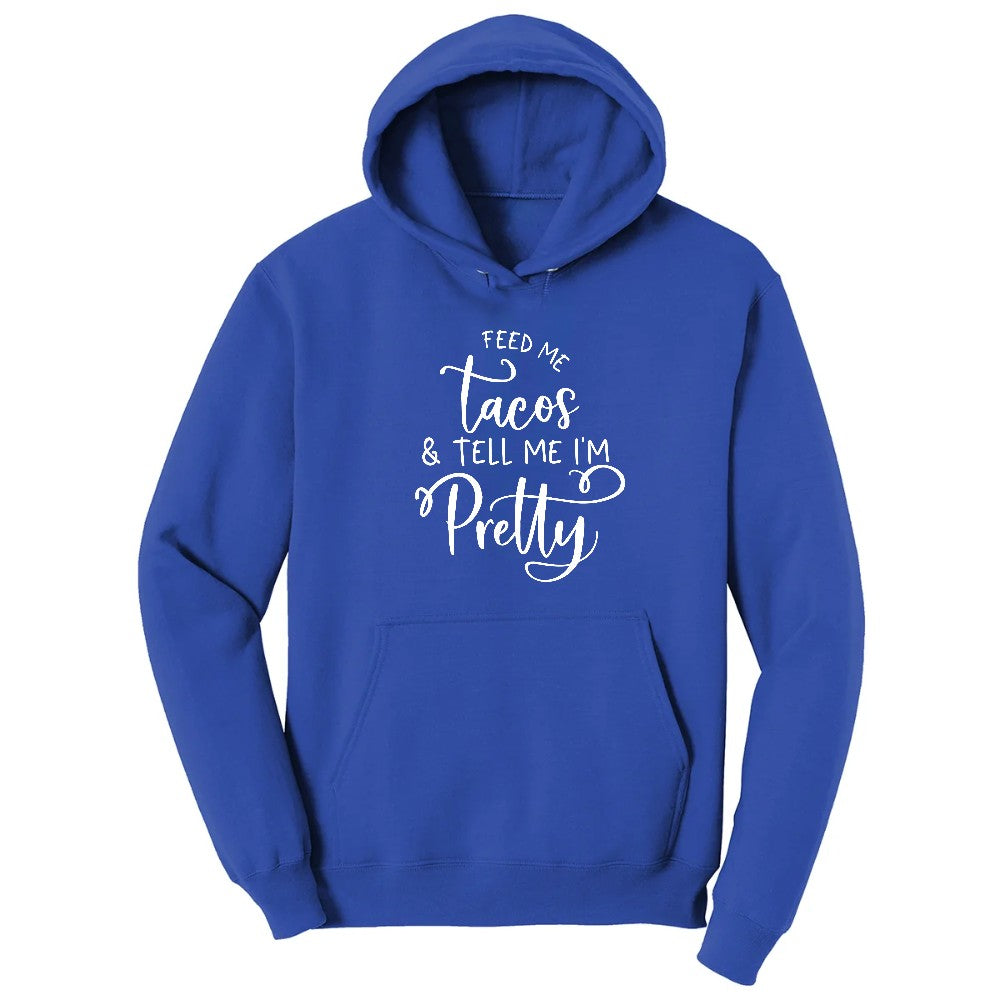 Feed Me Tacos and Tell Me Im Pretty Hoodie - True Royal