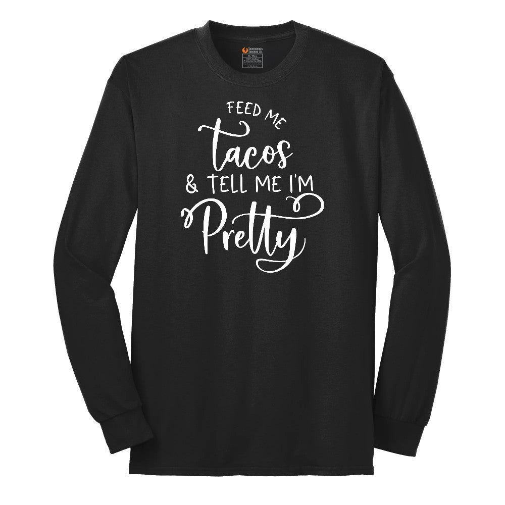 Feed Me Tacos and Tell Me Im Pretty Long Sleeve Tee - Jet Black