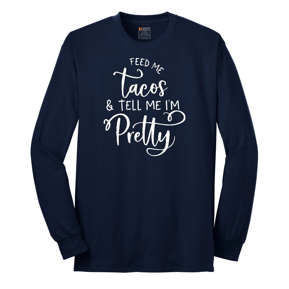 Feed Me Tacos and Tell Me Im Pretty Long Sleeve Tee - Navy