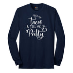 Feed Me Tacos and Tell Me Im Pretty Long Sleeve Tee - Navy