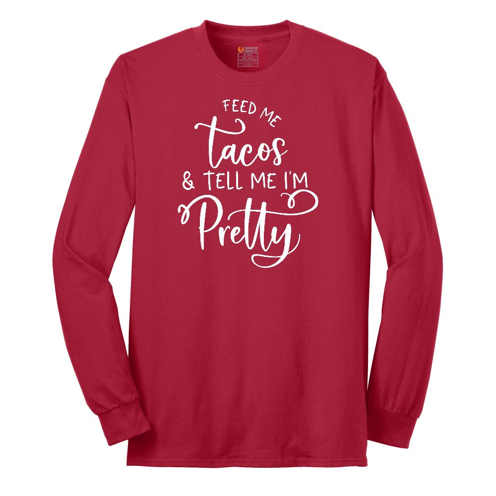 Feed Me Tacos and Tell Me Im Pretty Long Sleeve Tee - Red