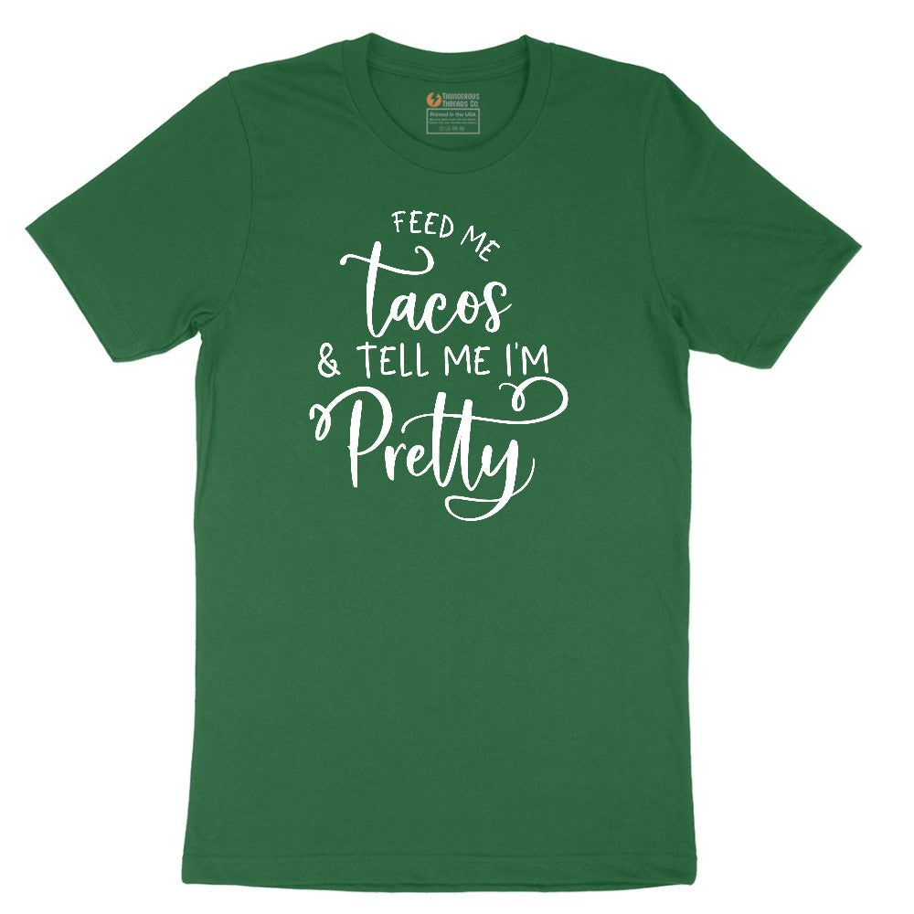 Feed Me Tacos and Tell Me Im Pretty Short Sleeve Tee - Athletic Kelly