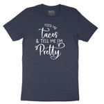 Feed Me Tacos and Tell Me Im Pretty Short Sleeve Tee - Heather Navy