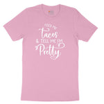 Feed Me Tacos and Tell Me Im Pretty Toddler Short Sleeve Tee - Candy Pink