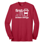 First I Drink the Coffee and Then Fix the Broken Things Long Sleeve Tee - Red