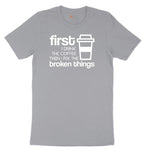 First I Drink the Coffee and Then Fix the Broken Things Short Sleeve Tee - Athletic Heather Grey