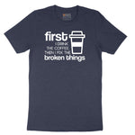 First I Drink the Coffee and Then Fix the Broken Things Short Sleeve Tee - Heather Navy