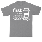 First I Drink the Coffee and Then Fix the Broken Things tall t-shirt for men in Athletic Heather