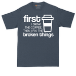 First I Drink the Coffee and Then Fix the Broken Things tall t-shirt for men in Heather Navy