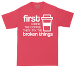 First I Drink the Coffee and Then Fix the Broken Things tall t-shirt for men in Heather Red