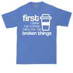 First I Drink the Coffee and Then Fix the Broken Things tall t-shirt for men in Heather Royal