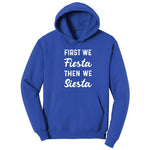 First We Fiesta then We Siesta Hoodie - True Royal