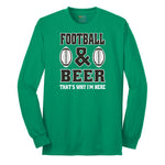 Football and Beer thats Why I'm Here Version 2 Long Sleeve Tee - Kelly Green