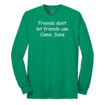 Friends Don't Let Friends Use Comic Sans Long Sleeve Tee - Kelly Green