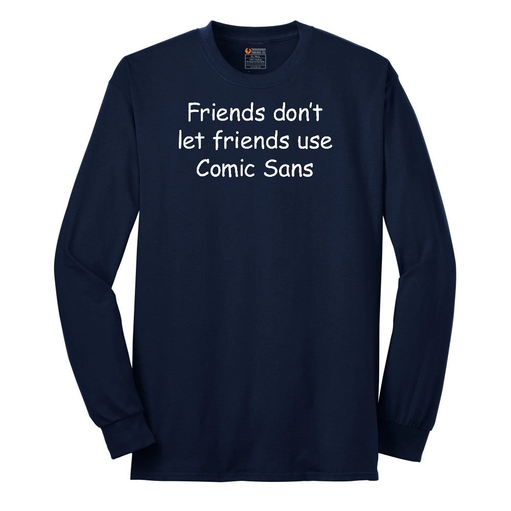 Friends Don't Let Friends Use Comic Sans Long Sleeve Tee - Navy