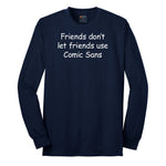 Friends Don't Let Friends Use Comic Sans Long Sleeve Tee - Navy