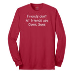 Friends Don't Let Friends Use Comic Sans Long Sleeve Tee - Red