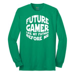 Future Gamer Like My Father Before Me - Mens & Ladies T-Shirt Long Sleeve Tee - Kelly Green