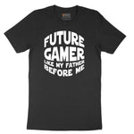 Future Gamer Like My Father Before Me - Mens & Ladies T-Shirt Short Sleeve Tee - Jet Black