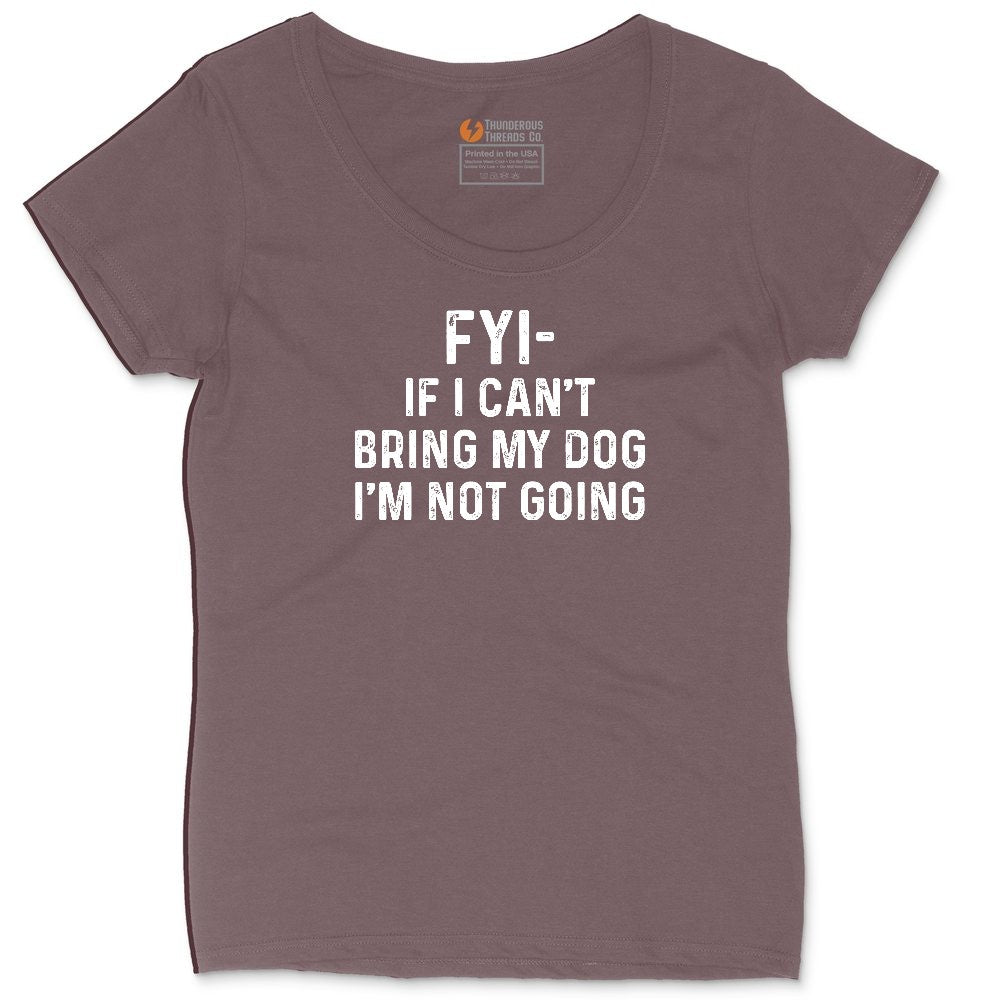 FYI If I Cant Bring My Dog Im Not Going Ladies Curvy Tee - Sangria Blackout