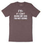 FYI If I Cant Bring My Dog Im Not Going Ladies Short Sleeve Tee - Sangria Blackout
