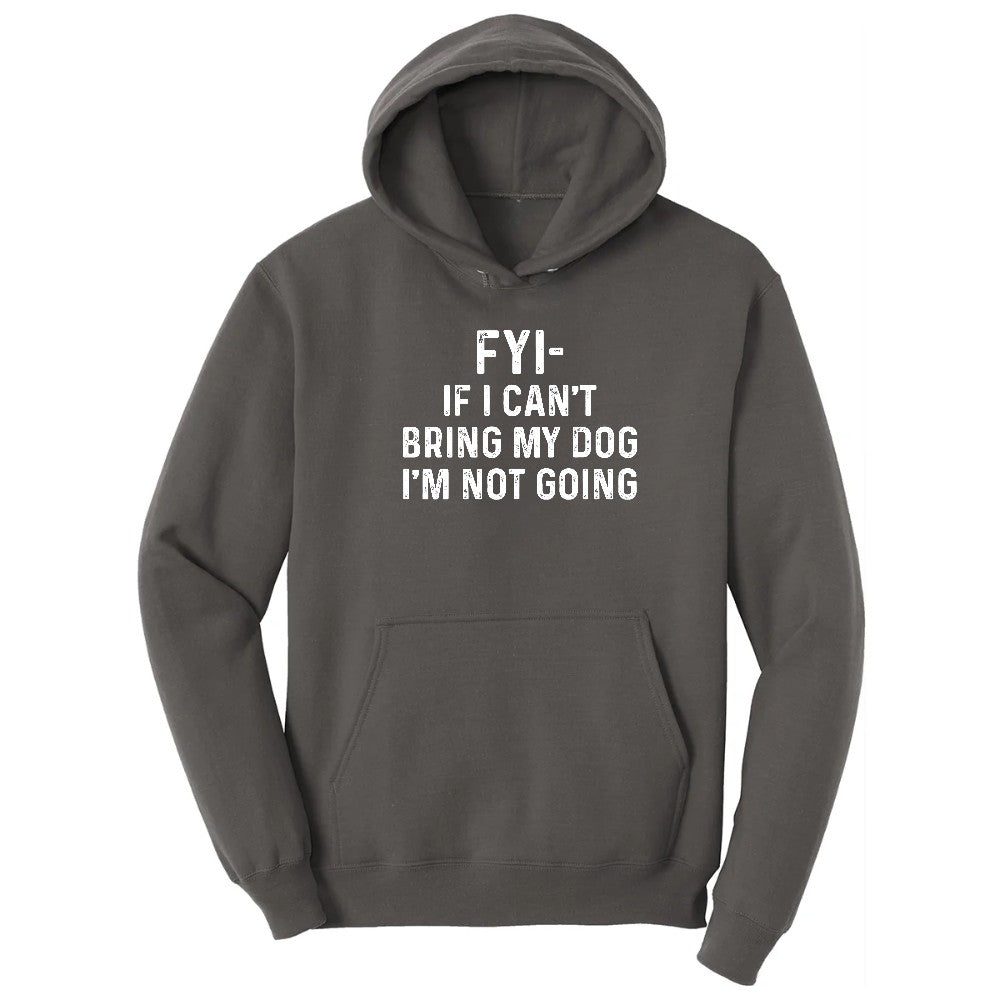 FYI If I Cant Bring My Dog Im Not Going Hoodie - Charcoal