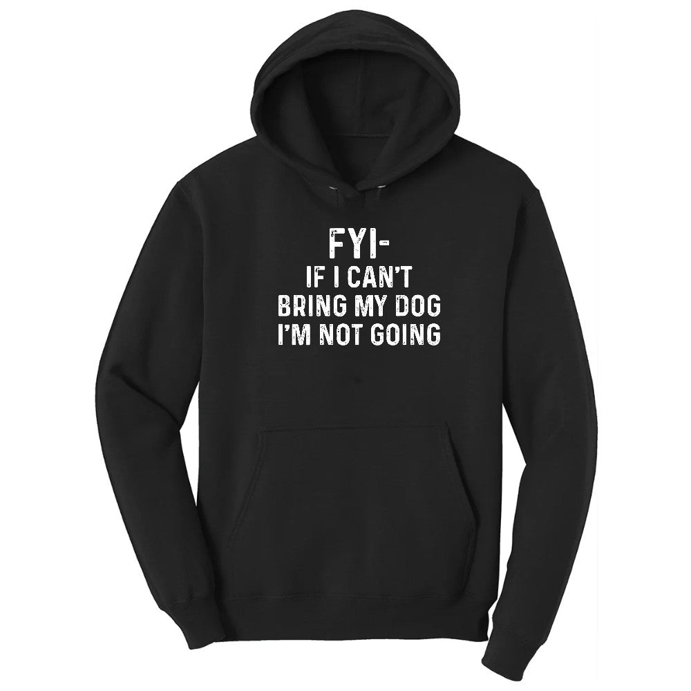 FYI If I Cant Bring My Dog Im Not Going Hoodie - Jet Black